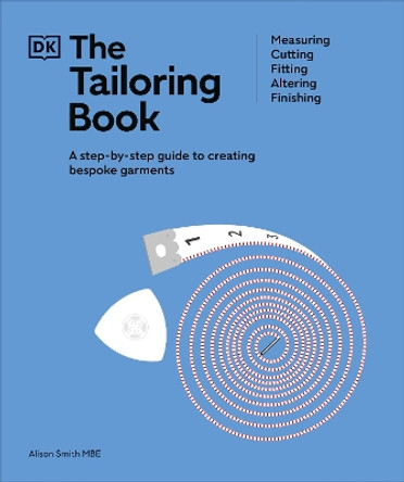 The Tailoring Book: Measuring. Cutting. Fitting. Altering. Finishing Alison Smith 9780241641255