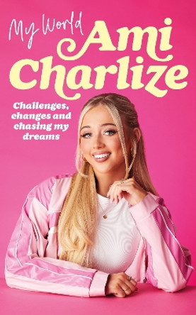 My World: Challenges, Changes and Chasing My Dreams Ami Charlize 9781529939705