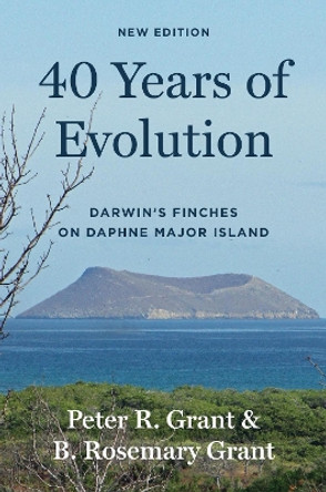 40 Years of Evolution: Darwin's Finches on Daphne Major Island, New Edition Peter R. Grant 9780691263229