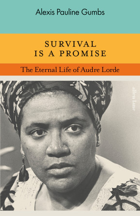 Survival is a Promise: The Eternal Life of Audre Lorde Alexis Pauline Gumbs 9780241505717