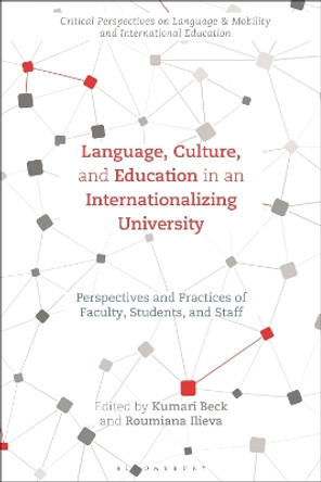 Language, Culture, and Education in an Internationalizing University: Perspectives and Practices of Faculty, Students, and Staff Dr Kumari Beck 9781350211711