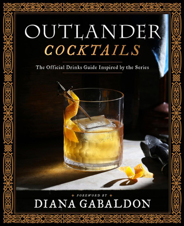 Outlander Cocktails: The Official Drinks Guide Inspired by the Series Diana Gabaldon 9781984862396