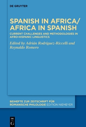 Spanish in Africa/Africa in Spanish: Current challenges and methodologies in Afro-Hispanic linguistics Adrián Rodríguez-Riccelli 9783111340647