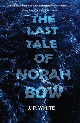 The Last Tale of Norah Bow J.P. White 9781646034604
