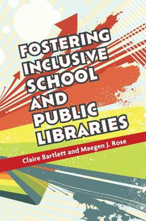 Fostering Inclusive School and Public Libraries Claire Bartlett 9781440877582