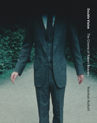 Double Vision: The Cinema of Robert Beavers Rebekah Rutkoff 9780262048767