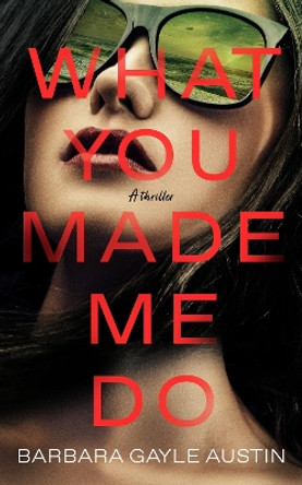 What You Made Me Do: A Novel Barbara Gayle Austin 9781639108398