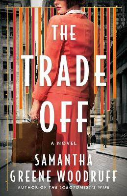 The Trade Off: A Novel Samantha Greene Woodruff 9781662516467