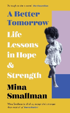 A Better Tomorrow: Life Lessons in Hope and Strength Mina Smallman 9781529199710