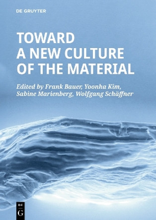 Toward a New Culture of the Material Frank Bauer 9783110714678