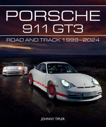 Porsche 911 GT3: Road and Track, 1999–2023 Johnny Tipler 9780719843785