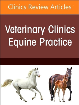 A Problem-Oriented Approach to Immunodeficiencies and Immune-Mediated Conditions in Horses, An Issue of Veterinary Clinics of North America: Equine Practice: Volume 40-2 Lais Rosa Rodrigues Costa 9780443131097