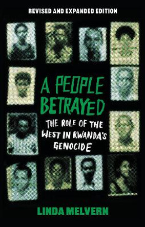 A People Betrayed: The Role of the West in Rwanda's Genocide, Revised and Expanded Edition Linda Melvern 9781350409637