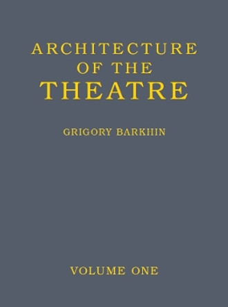 Architecture of the Theatre: Volume 1 Grigory Barkhin 9781906257361
