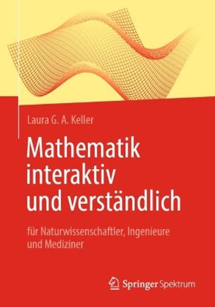 Mathematik interaktiv und verständlich: für Naturwissenschaftler, Ingenieure und Mediziner Laura Gioia Andrea Keller 9783662655474