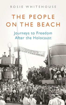 The People on the Beach: Journeys to Freedom After the Holocaust Rosie Whitehouse 9781805261629