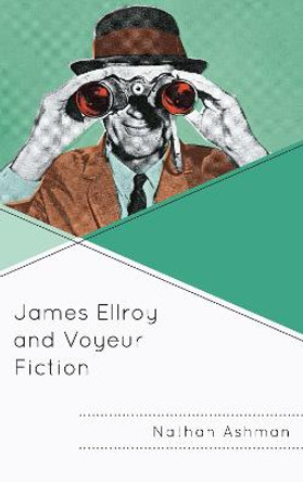 James Ellroy and Voyeur Fiction by Nathan Ashman