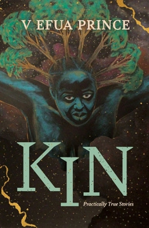 Kin: Practically True Stories V. Efua Prince 9780814351505