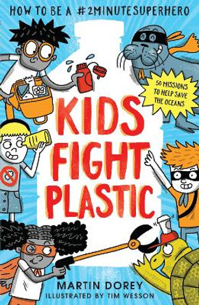 Kids Fight Plastic: How to be a #2minutesuperhero Martin Dorey 9781529526523