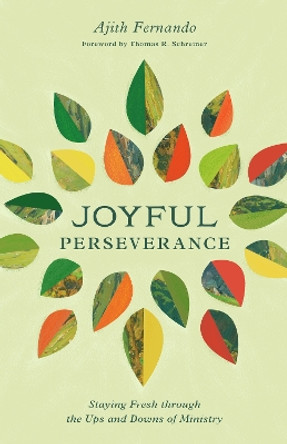 Joyful Perseverance: Staying Fresh through the Ups and Downs of Ministry Ajith Fernando 9781433593765