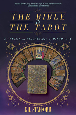 The Bible and the Tarot: A Personal Pilgrimage of Discovery Gil W. Stafford 9781958972458