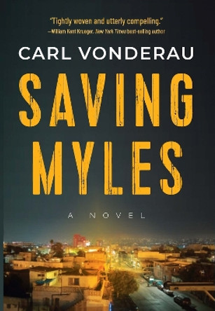 Saving Myles: A Novel Carl Vonderau 9781608096237