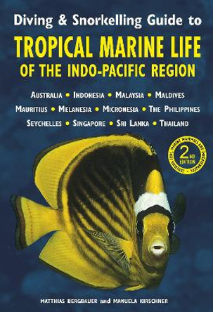 Diving & Snorkelling Guide to Tropical Marine Life in the Indo-Pacific Region (3rd edition) Matthias Bergbauer 9781912081332