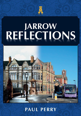 Jarrow Reflections Paul Perry 9781398118577 Jarrow Reflections Paul Perry 9781398118577
