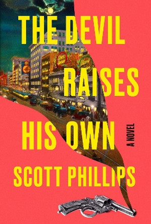 The Devil Raises His Own Scott Phillips 9781641294935