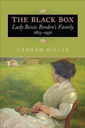 The Black Box: Lady Bessie Borden's Family, 1863-1956 Carman Miller 9781487551964