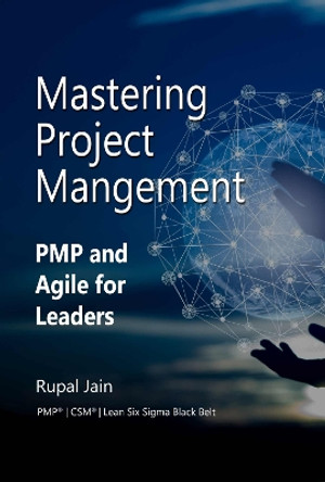 Mastering Project Management: PMP and Agile for Leaders Rupal Jain 9781637427101