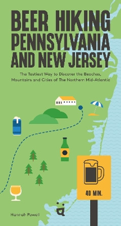 Beer Hiking Pennsylvania and New Jersey: The Tastiest Way to Discover the Beaches, Mountains and Cities of The Northern Mid-Atlantic Hannah Powell 9783039640621