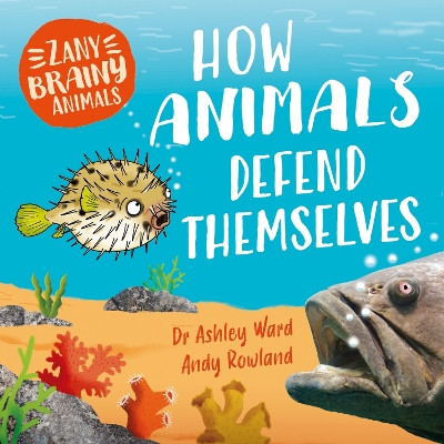 Zany Brainy Animals: How Animals Defend Themselves Ashley Ward 9781526323408