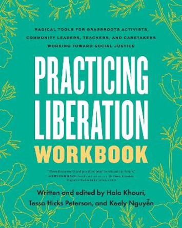 Practicing Liberation Workbook: Radical Tools for Grassroots Activists, Community Leaders, Teachers, and Caretakers Working Toward Social Justice Tessa Hicks Peterson 9798889840688
