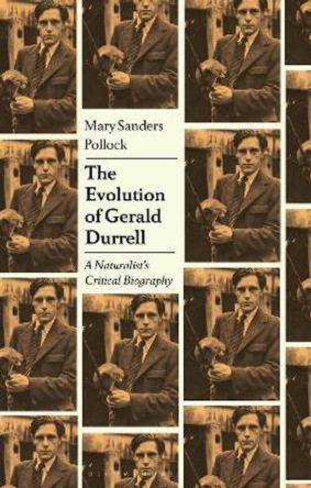 The Evolution of Gerald Durrell: Biography of an Author and Wildlife Conservationist Professor Mary Sanders Pollock 9781350385450