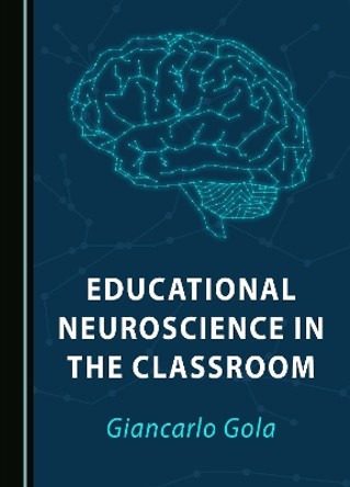 Educational Neuroscience in the Classroom Giancarlo Gola 9781036404680