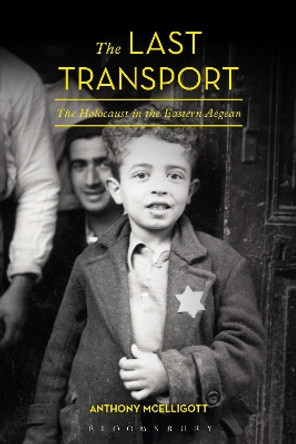 The Last Transport: The Holocaust in the Eastern Aegean Anthony McElligott 9781474227995