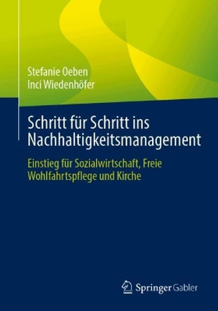 Schritt für Schritt ins Nachhaltigkeitsmanagement: Einstieg für Sozialwirtschaft, Freie Wohlfahrtspflege und Kirche Stefanie Oeben 9783662688861