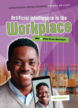 Artificial Intelligence in the Workplace: Will AI Help Us or Hurt Us? Nick Hunter 9781916526716