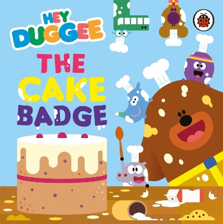 Hey Duggee: The Cake Badge Hey Duggee 9781405959995