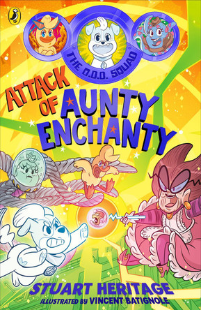 The O.D.D. Squad: Attack of Aunty Enchanty Stuart Heritage 9780241572283