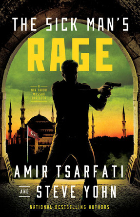 The Sick Man's Rage: A Nir Tavor Mossad Thriller Amir Tsarfati 9780736988360