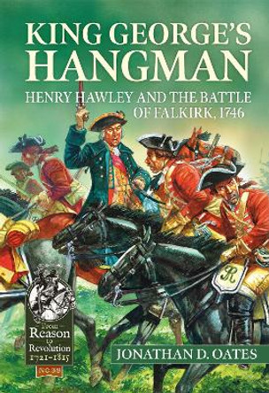 King George's Hangman: Henry Hawley and the Battle of Falkirk 1746 Jonathan D Oates 9781804515693