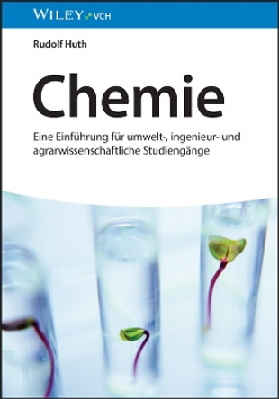 Chemie: Eine Einführung für umwelt-, ingenieur- und agrarwissenschaftliche Studiengänge Rudolf Huth 9783527353941