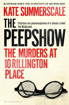 The Peepshow: The Murders at 10 Rillington Place Kate Summerscale 9781526660503