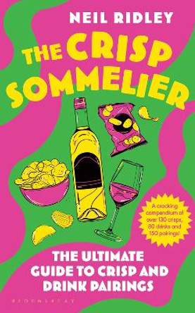 The Crisp Sommelier: The Ultimate Guide to Crisp and Drink Pairings Neil Ridley 9781526679383