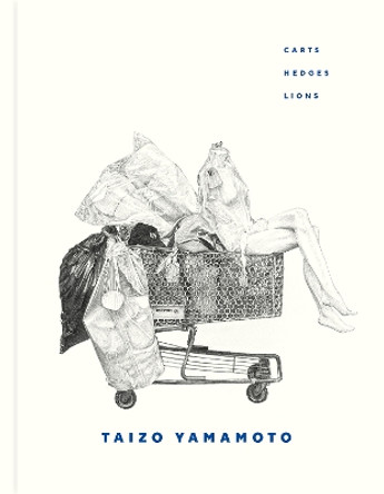 Taizo Yamamoto: Carts, Hedges, Lions Taizo Yamamoto 9781773272429