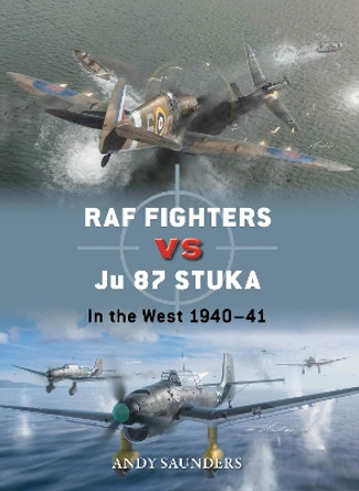 RAF Fighters vs Ju 87 Stuka: In the West 1940–41 Andy Saunders 9781472862570