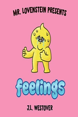 Mr. Lovenstein Presents: Feelings J L Westover 9781534349520