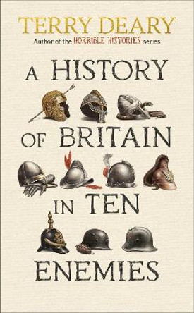 A History of Britain in Ten Enemies Terry Deary 9780857506351